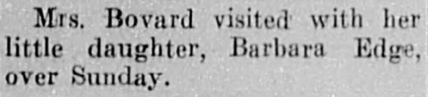 "Mrs. Bovard visited with her little daughter, Barbara Edge, over Sunday." From the Vashon Island News-Record (King County, Washington), Thursday, May 16, 1929, page 1.